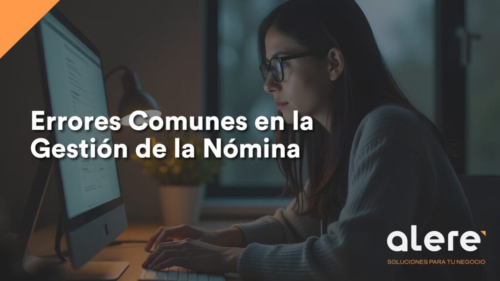 Errores comunes en las empresas con la gestión de nómina