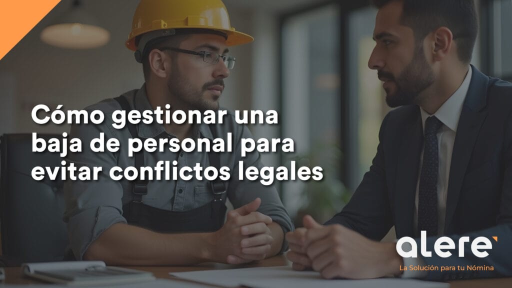 Cómo gestionar una baja de personal para evitar conflictos legales