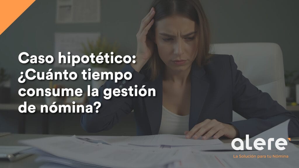 Caso hipotético:¿Cuánto tiempo consume la gestión de nómina?