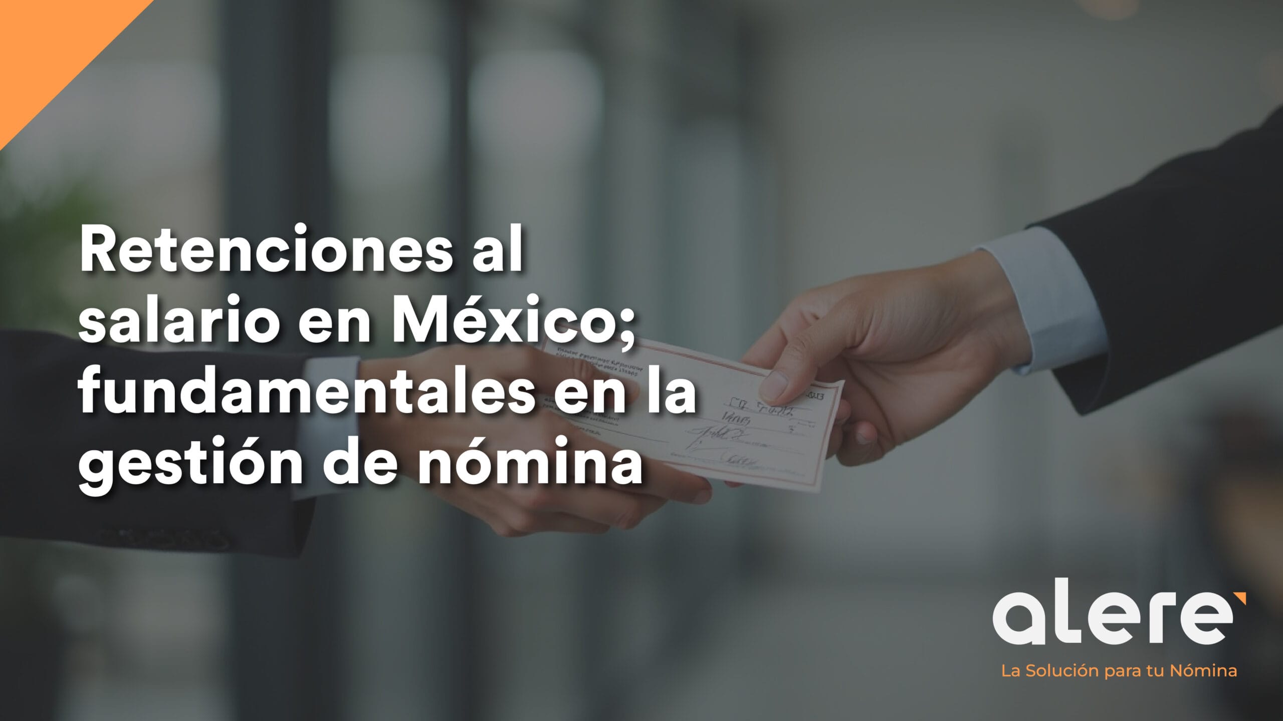 Retenciones al salario en México; fundamentales en la gestión de nómina