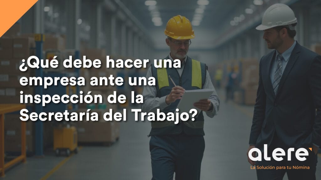 ¿Qué hacer ante una inspección de la Secretaría del Trabajo?